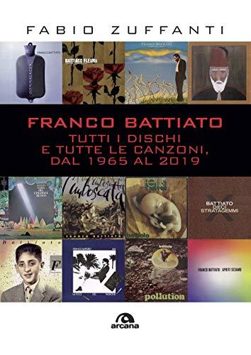 Franco Battiato: Tutti i Dischi e Tutte le Canzoni (1965-2019)