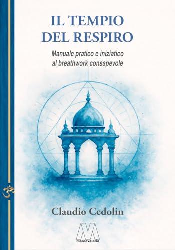 Il tempio del respiro. Manuale pratico e iniziatico al breathwork consapevole. Nuova ediz.