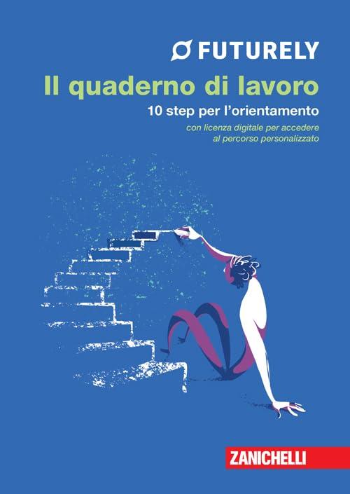 Futurely. Il quaderno di lavoro. 10 step per l'orientamento. Con Contenuto digitale