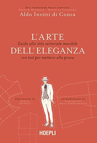 L'arte dell'eleganza. Guida allo stile sartoriale maschile con test per mettersi alla prova