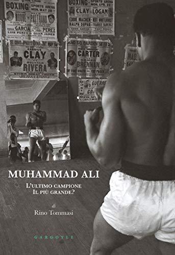 Muhammad Ali. L'ultimo campione, il più grande?