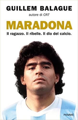 Maradona: Il ragazzo. Il ribelle. Il dio del calcio