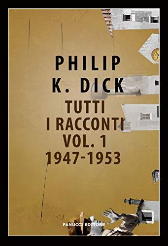 Tutti i racconti (1947-1953) - Philip K. Dick