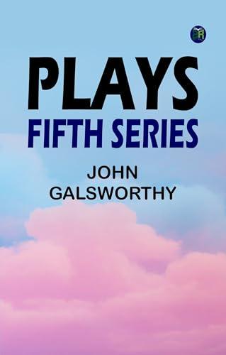 Plays: Fifth Series (English Edition) di John Galsworthy