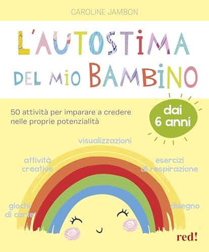 L'autostima del mio bambino: 50 attività per credere nelle proprie potenzialità