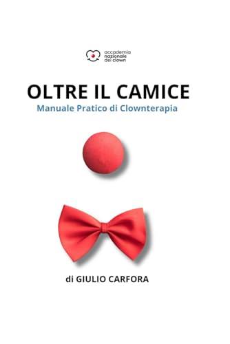 OLTRE IL CAMICE: Manuale Pratico di Clownterapia