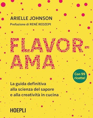 Flavorama. La guida definitiva alla scienza del sapore e alla creatività in cucina