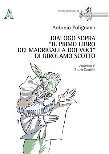Dialogo sopra «Il Primo Libro dei Madrigali a doi Voci» di Girolamo Scotto