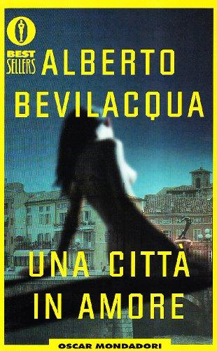 Una città in amore - Alberto Bevilacqua