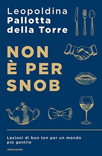 Non è per snob: Lezioni di bon ton per un mondo più gentile