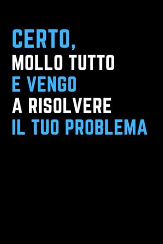 Certo, mollo Tutto! E vengo a Risolvere il tuo Problema