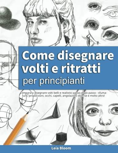 Come Disegnare Volti E Ritratti Per Principianti