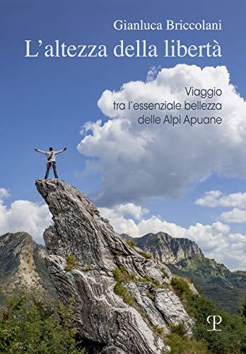 L'altezza della libertà: Viaggio tra l'essenziale bellezza delle Alpi Apuane