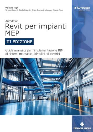 Autodesk Revit per impianti MEP. Guida avanzata per l’implementazione BIM di sistemi meccanici, idraulici ed elettrici