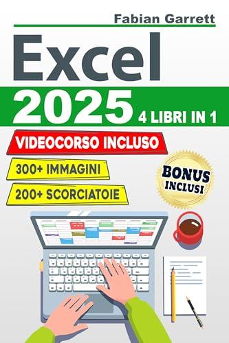 Excel 2025: La Guida Completa per Padroneggiare le Basi di EXCEL e Diventare Esperto