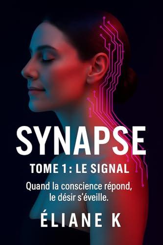 Synapse – Tome 1: Le Signal - Un Roman di Anticipazione Erotica e Psicologica