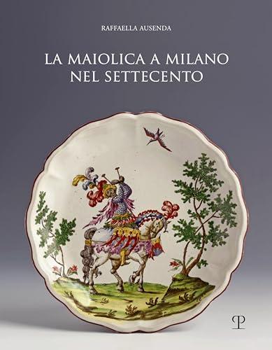 La Maiolica a Milano Nel Settecento