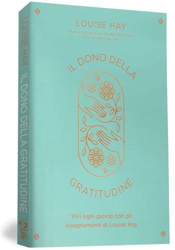 Il Dono della Gratitudine: Vivi Ogni Giorno con Louise Hay