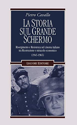 La storia sul grande schermo: Risorgimento e Resistenza nel cinema italiano (1945-1965)