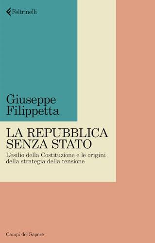 La Repubblica senza Stato. L'esilio della Costituzione e le origini della strategia della tensione