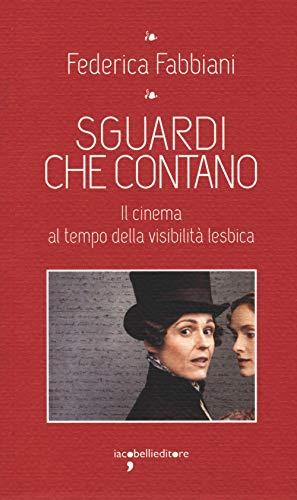 Sguardi che contano: Il cinema al tempo della visibilità lesbica (I Leggendari)