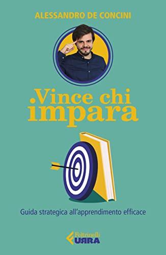 Vince chi impara: Guida strategica all'apprendimento efficace