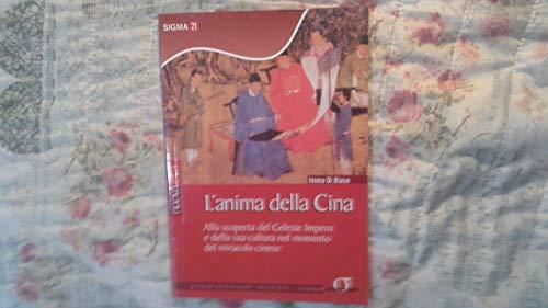 L'anima della Cina. Alla scoperta del Celeste Impero e della sua cultura nel momento del miracolo cinese