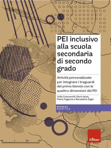 PEI inclusivo alla scuola secondaria di secondo grado. Attività personalizzate per integrare i traguardi del primo biennio con le quattro dimensioni del PEI. Con Materiale digitale (su supporto fi...