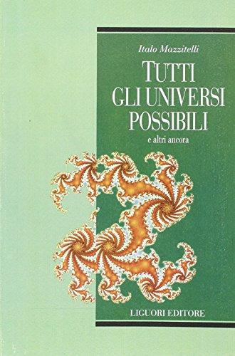 Tutti gli universi possibili e altri ancora - Italo Mazzitelli