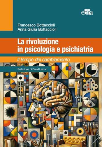 La Rivoluzione in Psicologia e Psichiatria. Il Tempo del Cambiamento