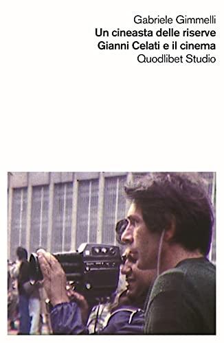 Un cineasta delle riserve Gianni Celati e il cinema