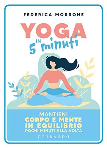 Yoga in 5 minuti: ritrova equilibrio corpo e mente in pochi minuti