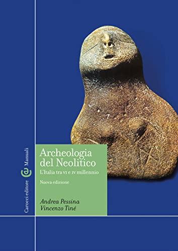 Archeologia del Neolitico. L'Italia tra il VI e il IV millennio a.C.