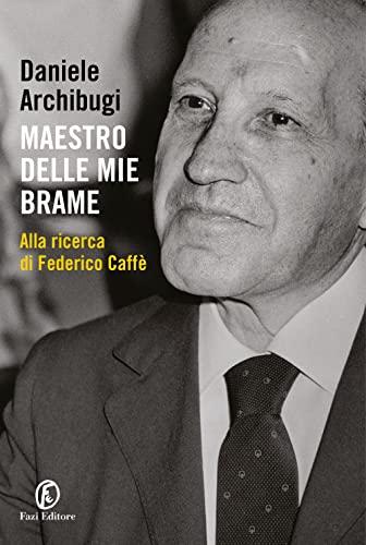 Maestro delle mie brame: Alla ricerca di Federico Caffè