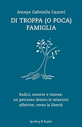 Di troppa (o poca) famiglia: Radici, zavorre e risorse - Un percorso verso la libertà
