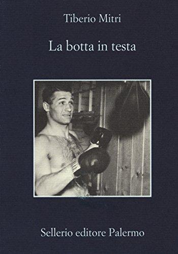 La botta in testa: Autobiografia di Tiberio Mitri, l'angelo biondo del ring