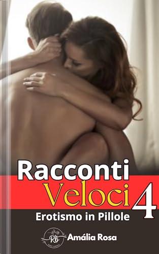 Racconti Veloci 4: Racconti Brevi, Piaceri Intensi Con Un'Altra Persona Tra Noi (Erotismo in Pillole)