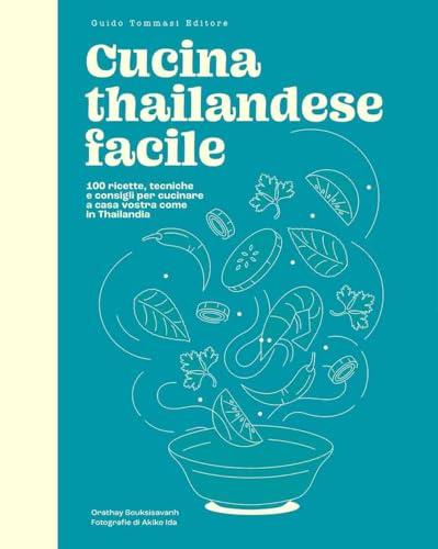 Cucina Thailandese Facile: 100 Ricette per un Viaggio Sensoriale a Casa Tua