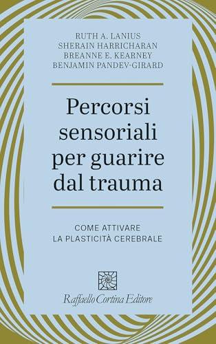 Percorsi sensoriali per guarire dal trauma. Come attivare la plasticità cerebrale