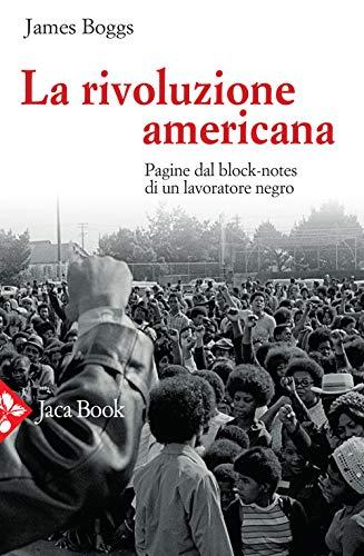 La rivoluzione americana. Pagine dal block-notes di un lavoratore negro