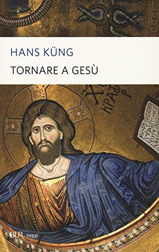Tornare a Gesù: La figura storica di Gesù Cristo