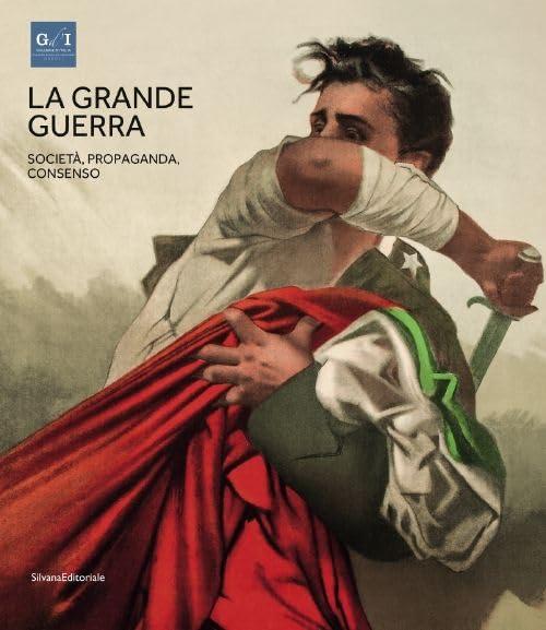 La Grande Guerra: Società, Propaganda, Consenso