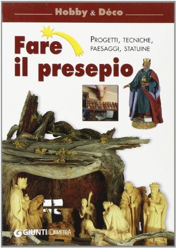 Fare il presepio. Progetti, tecniche, paesaggi, statuine
