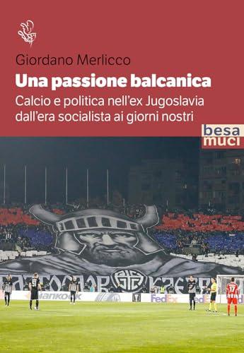 Una passione balcanica: Calcio e politica nell'ex Jugoslavia