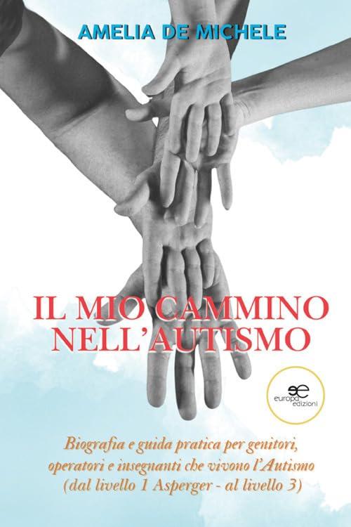 Il mio cammino nell'autismo. Biografia e guida pratica