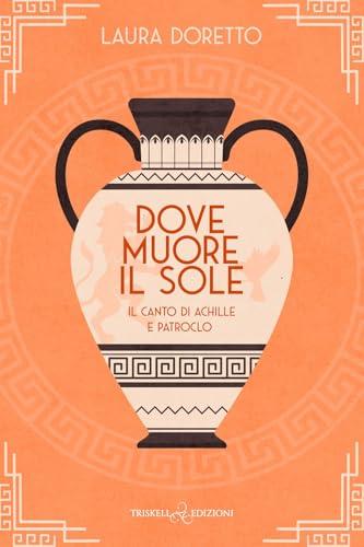 Dove muore il sole. Il canto di Achille e Patroclo