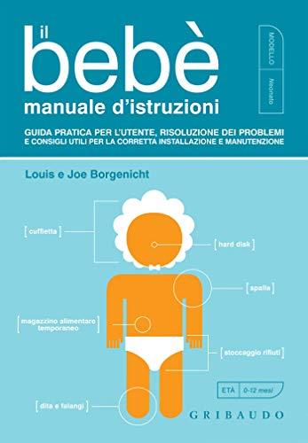 Il bebè manuale d'istruzioni: Guida pratica per l'utente