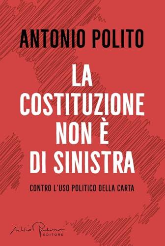 La Costituzione non è di sinistra. Contro l'uso politico della carta