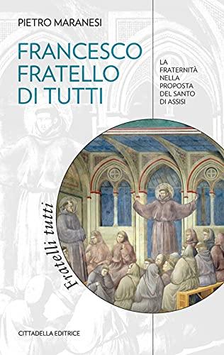 Francesco fratello di tutti: la fraternità nella proposta del Santo di Assisi