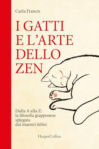 I gatti e l'arte dello zen. Dalla A alla Z: la filosofia giapponese spiegata dai maestri felini